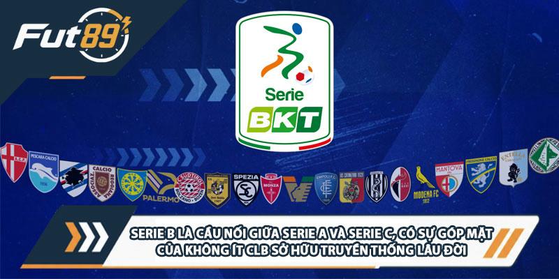 Serie B là cầu nối giữa Serie A và Serie C, có sự góp mặt của không ít CLB sở hữu truyền thống lâu đời