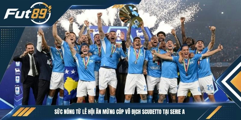 Sức nóng từ lễ hội ăn mừng cúp vô địch Scudetto tại Serie A