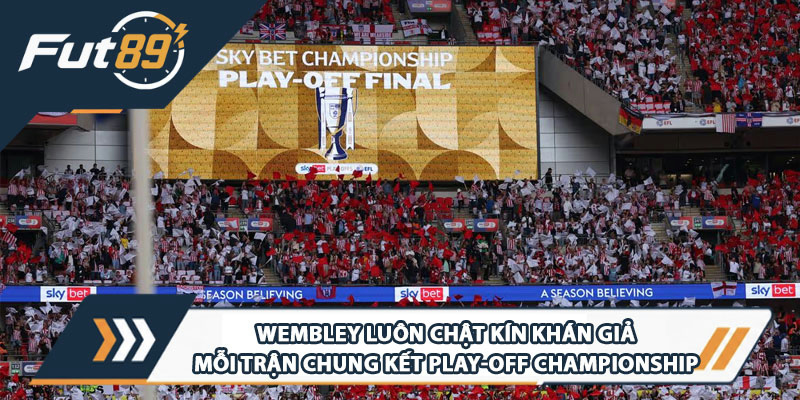 Wembley luôn chật kín khán giả mỗi trận chung kết play-off Championship