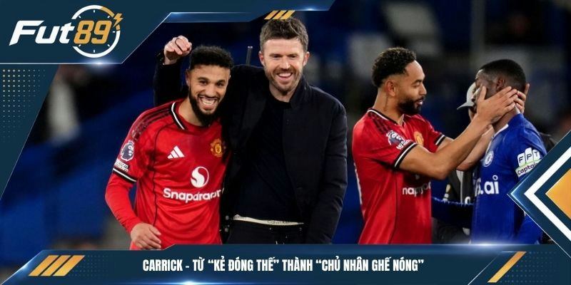 Carrick - Từ “kẻ đóng thế” thành “chủ nhân ghế nóng”