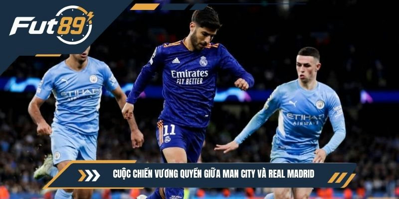 Cuộc chiến vương quyền giữa Man City và Real Madrid
