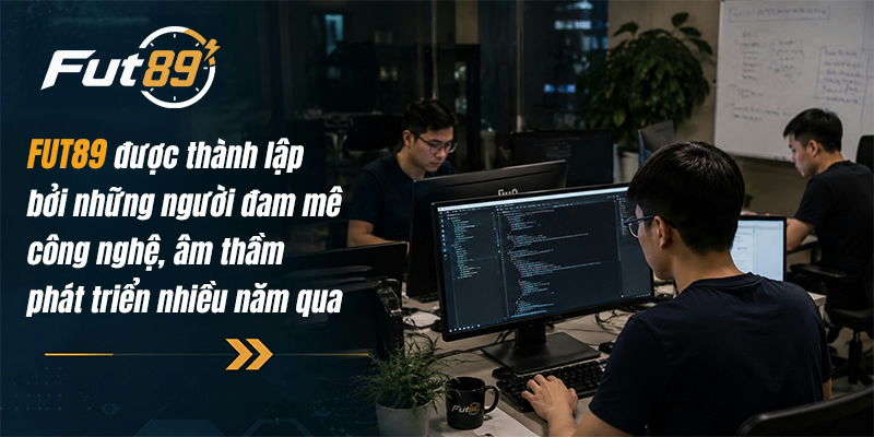 FUT89 được thành lập bởi những người đam mê công nghệ, âm thầm phát triển nhiều năm qua