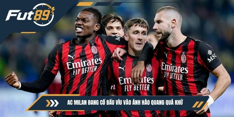 AC Milan đang cố bấu víu vào ánh hào quang quá khứ