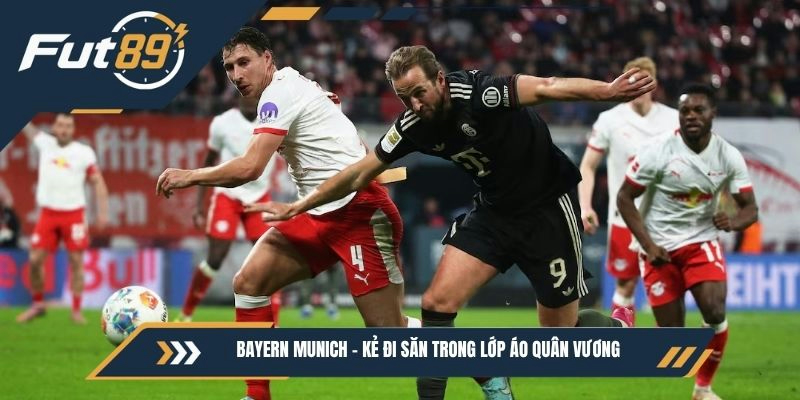 Bayern Munich - Kẻ đi săn trong lớp áo Quân vương