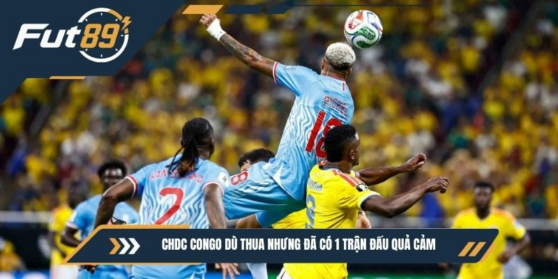 CHDC Congo dù thua nhưng đã có 1 trận đấu quả cảm