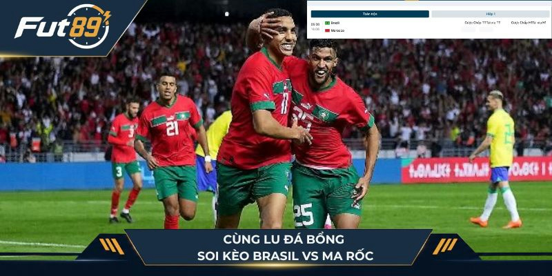 Cùng Lu Đá Bổng soi kèo Brasil Vs Ma Rốc