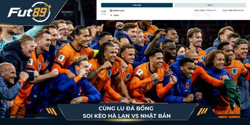 Cùng Lu Đá Bổng soi kèo Hà Lan vs Nhật Bản