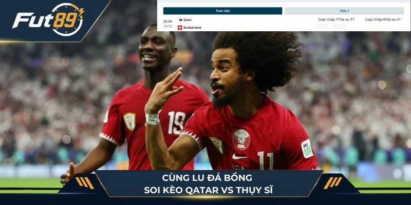 Cùng Lu Đá Bổng soi kèo Qatar vs Thụy Sĩ