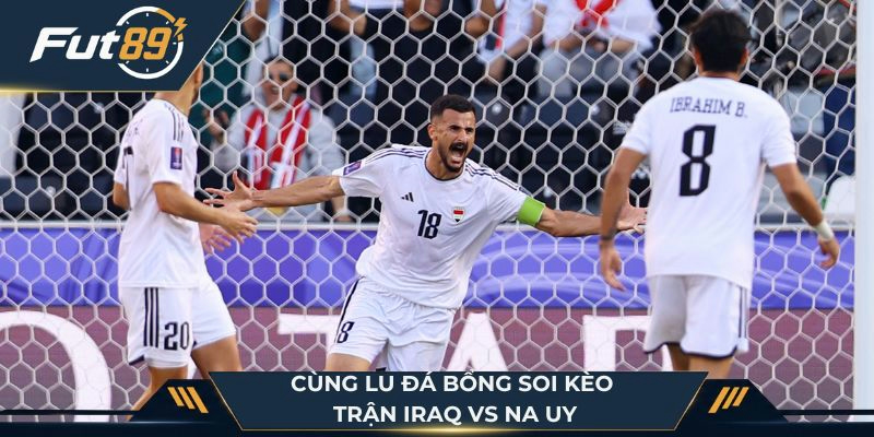 Cùng Lu Đá Bổng soi kèo Iraq vs Na Uy