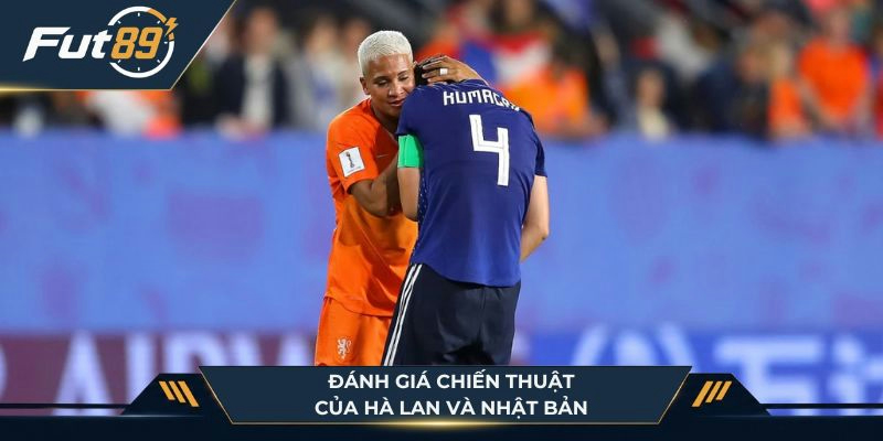 Đánh giá chiến thuật của Hà Lan và Nhật Bản