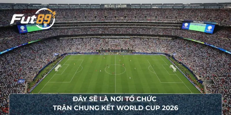 Đây sẽ là nơi tổ chức trận chung kết World Cup 2026