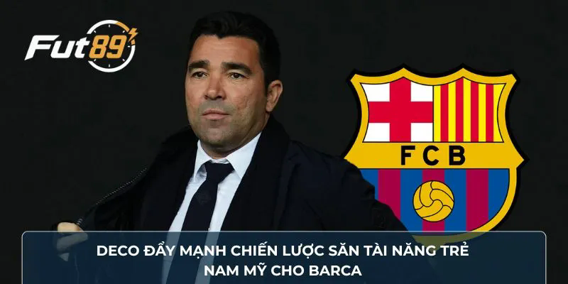 Deco đẩy mạnh chiến lược săn tài năng trẻ Nam Mỹ cho Barcelona