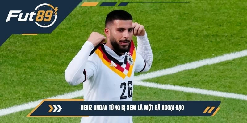 Deniz Undav từng bị xem là một gã ngoại đạo