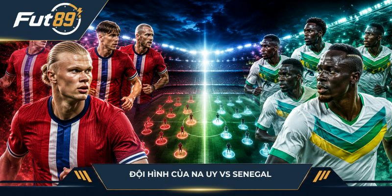 Đội hình hai đội Na Uy vs Senegal