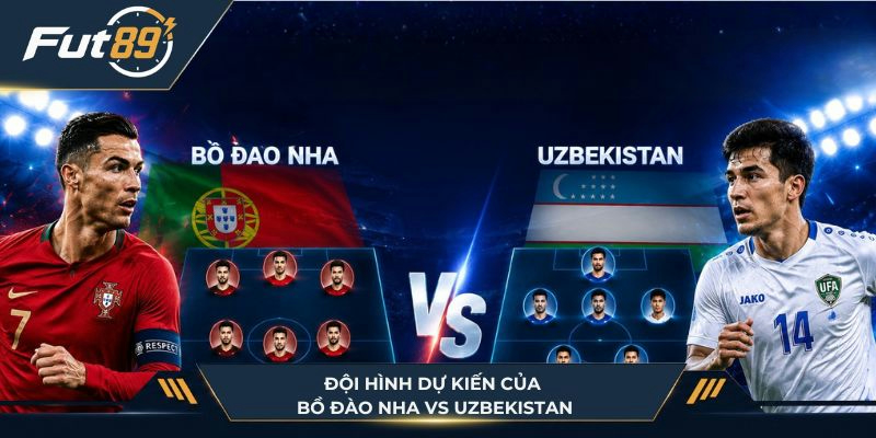 Đội hình hai đội Bồ Đào Nha vs Uzbekistan
