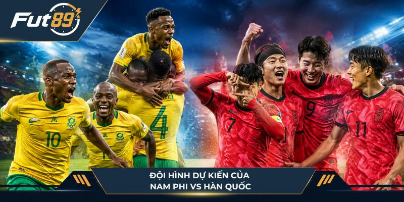 Đội hình của Nam Phi vs Hàn Quốc