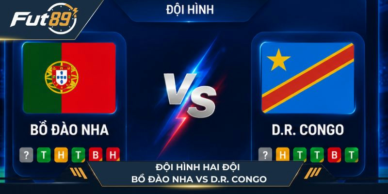 Đội hình hai đội Bồ Đào Nha vs D.R. Congo