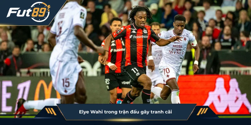 Elye Wahi trong trận đấu gây tranh cãi