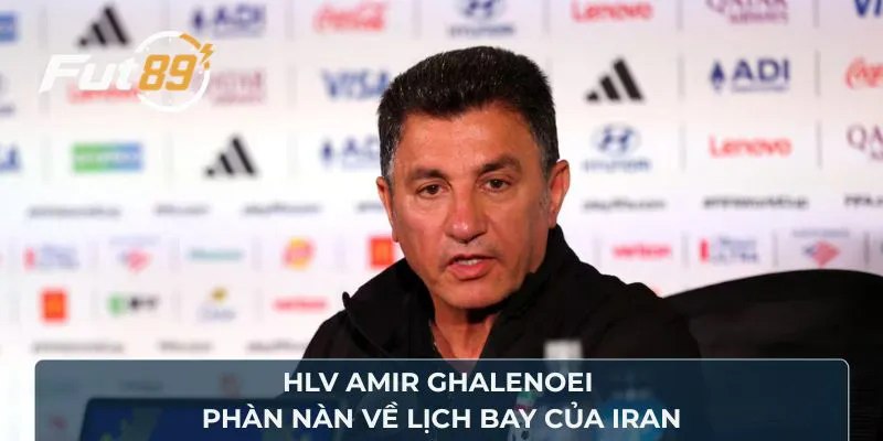 HLV Amir Ghalenoei rên rỉ về lịch bay của Iran