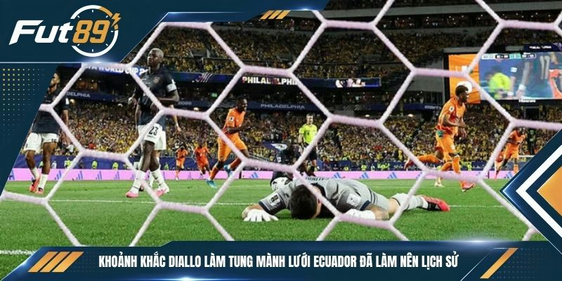 Khoảnh khắc Diallo làm tung mành lưới Ecuador đã làm nên lịch sử