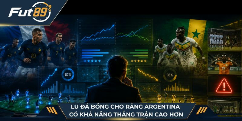 Lu Đá Bổng cho rằng Argentina có khả năng thắng trận cao hơn