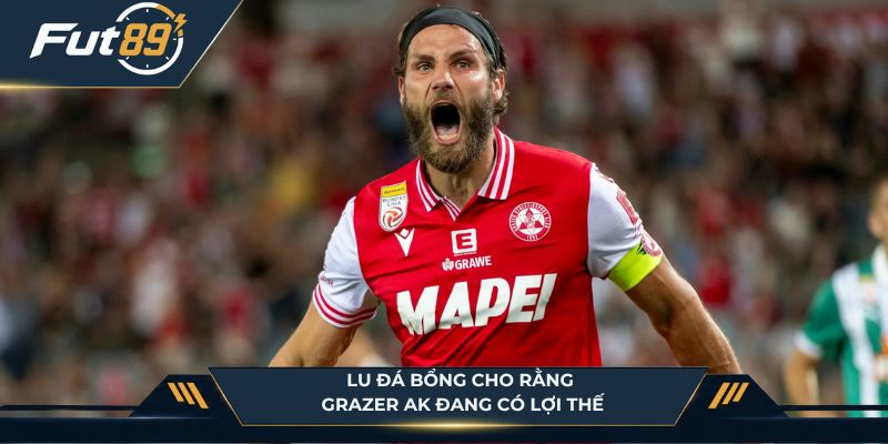 Lu Đá Bổng cho rằng Grazer AK đang có lợi thế