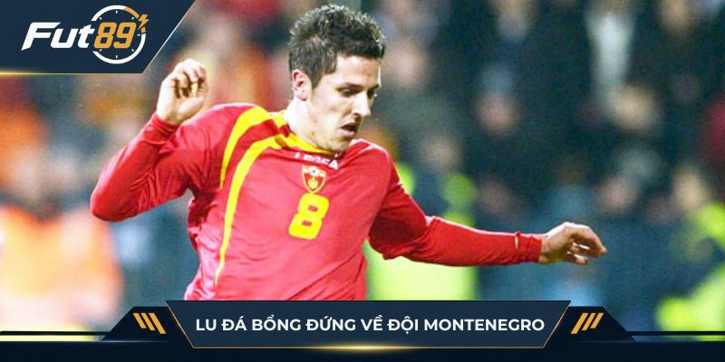 Lu Đá Bổng đứng về phía Montenegro