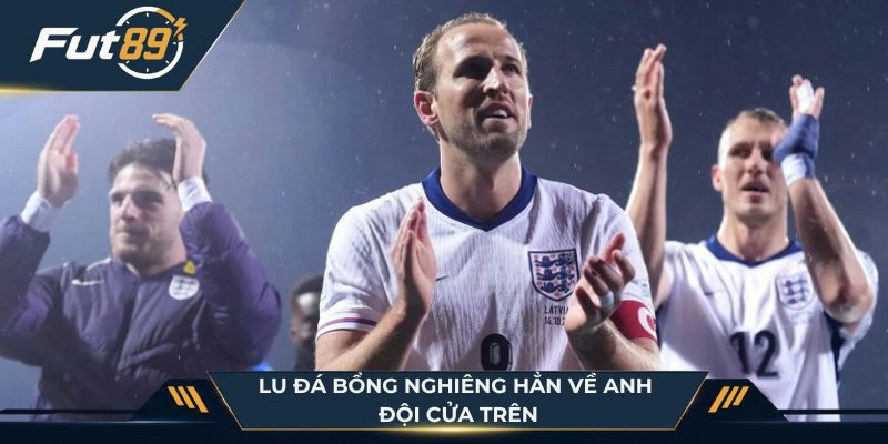 Lu Đá Bổng nghiêng hẳn về Anh - Đội cửa trên