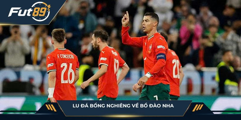 Lu Đá Bổng nghiêng về Bồ Đào Nha