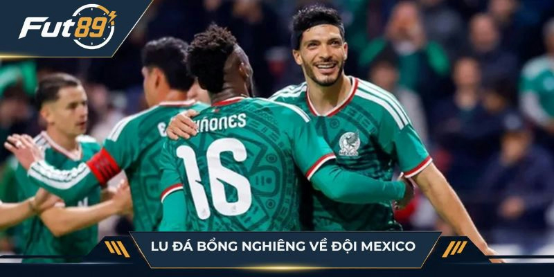 Lu Đá Bổng nghiêng về đội Mexico