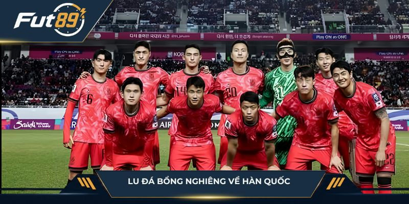 Lu Đá Bổng nghiêng về Hàn Quốc