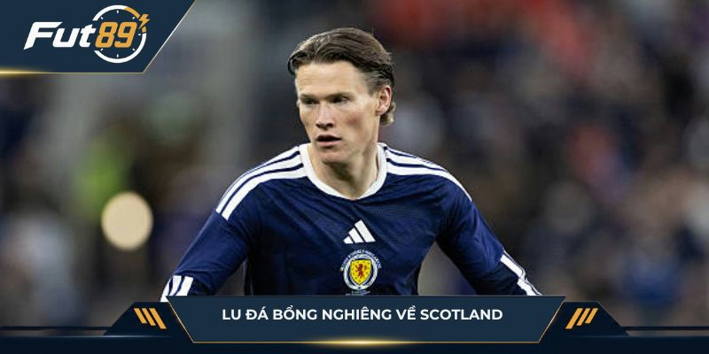 Lu Đá Bổng nghiêng về Scotland