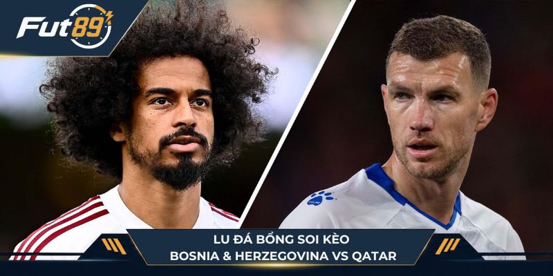 Lu Đá Bổng soi kèo Bosnia & Herzegovina vs Qatar