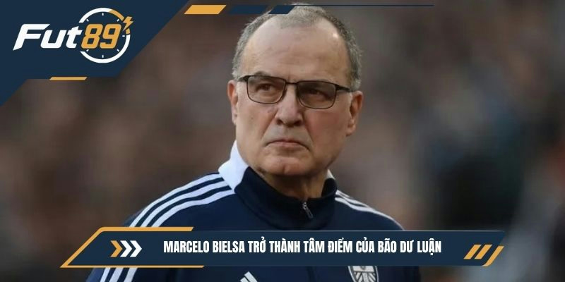 Marcelo Bielsa trở thành tâm điểm của bão dư luận 