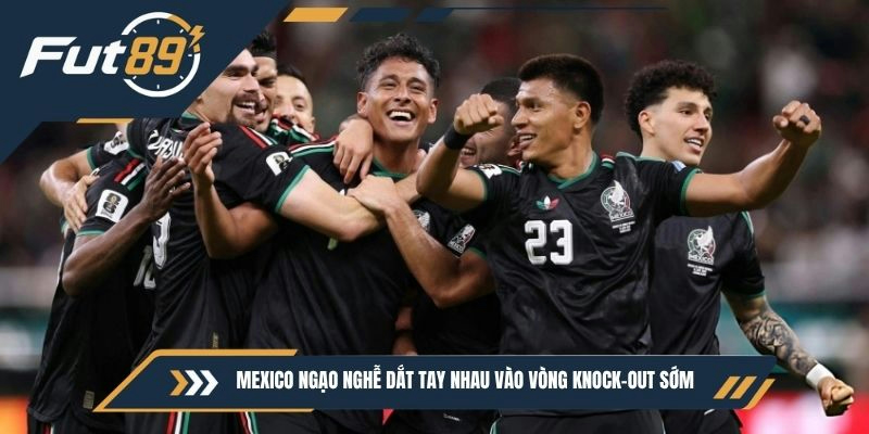 Mexico ngạo nghễ dắt tay nhau vào vòng knock-out sớm