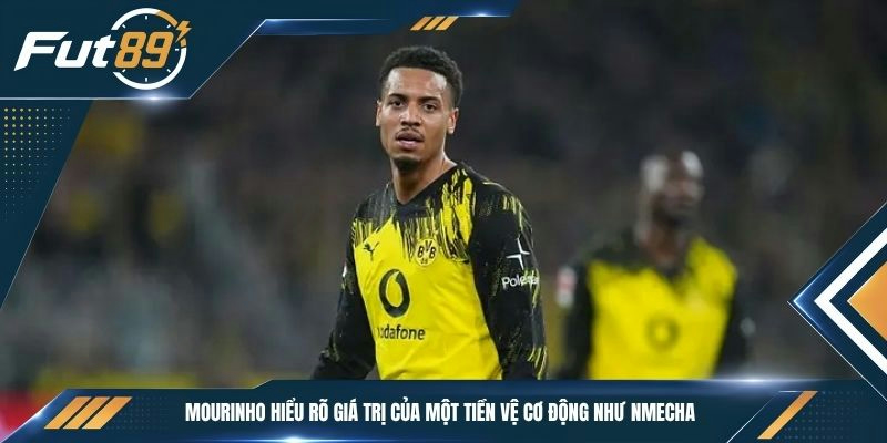 Mourinho hiểu rõ giá trị của một tiền vệ cơ động như Nmecha