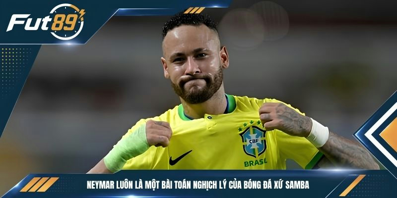 Neymar luôn là một bài toán nghịch lý của bóng đá xứ Samba