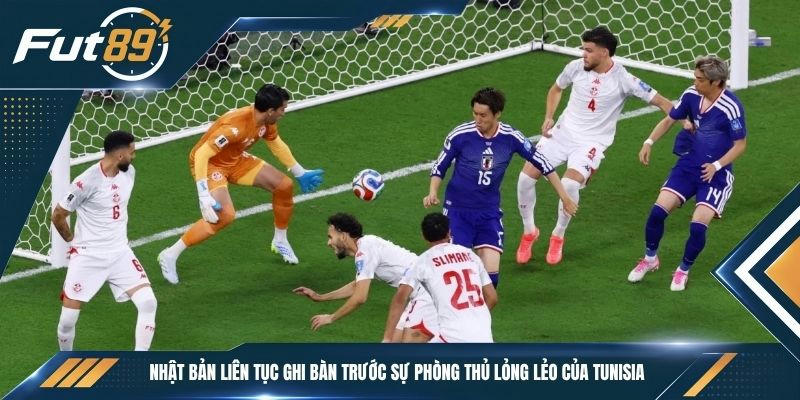Nhật Bản liên tục ghi bàn trước sự phòng thủ lỏng lẻo của Tunisia