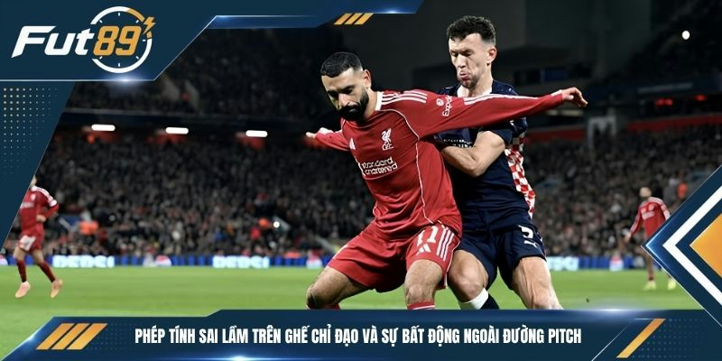 Phép tính sai lầm trên ghế chỉ đạo và sự bất động ngoài đường pitch