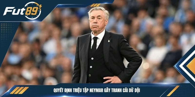 Quyết định triệu tập Neymar gây tranh cãi dữ dội
