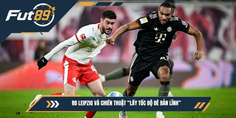RB Leipzig và chiến thuật “lấy tốc độ đè bản lĩnh”