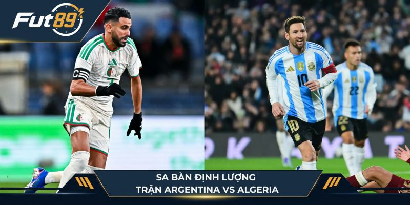 Sa bàn định lượng trận Argentina vs Algeria