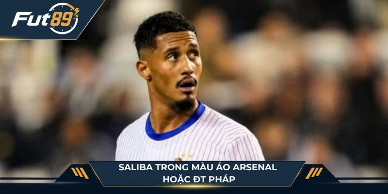 Saliba trong màu áo Arsenal hoặc ĐT Pháp