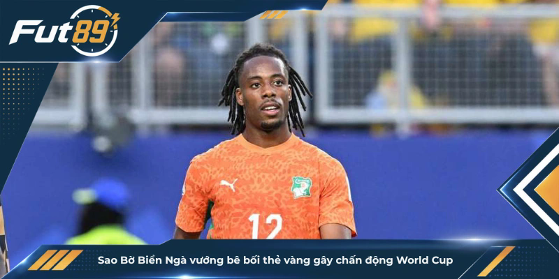 Sao Bờ Biển Ngà vướng bê bối thẻ vàng gây chấn động World Cup