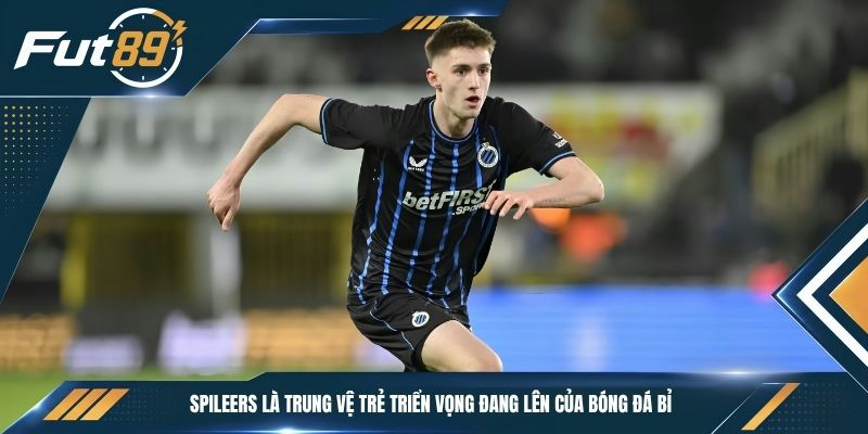 Spileers là trung vệ trẻ triển vọng đang lên của bóng đá Bỉ