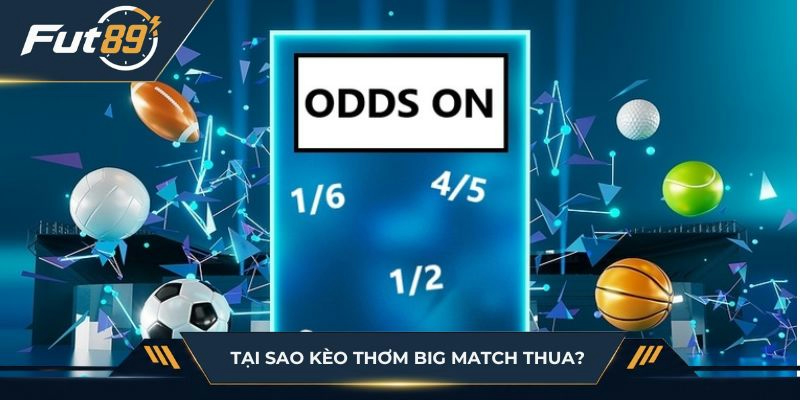 Tại sao kèo thơm big match thua?