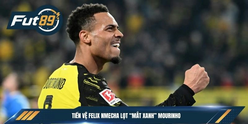 Tiền vệ Felix Nmecha lọt “mắt xanh” Mourinho