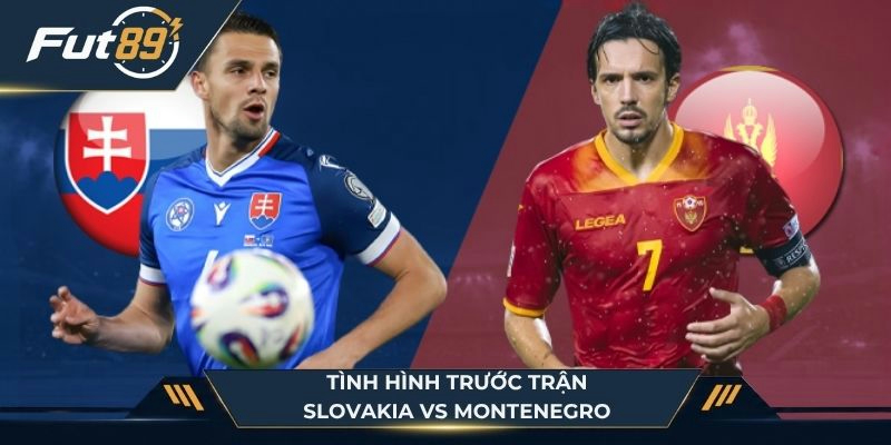 Thông tin trước trận Slovakia vs Montenegro