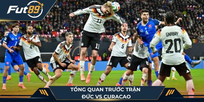 Tổng quan trước trận Đức vs Curacao