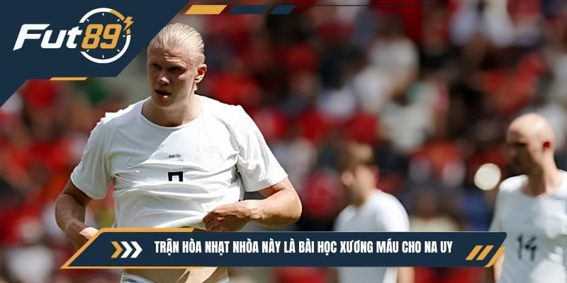 Trận hòa nhạt nhòa này là bài học xương máu cho Na Uy